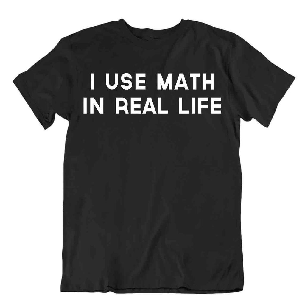 i use math in real life t-shirt math amusing joke tee best idea gift