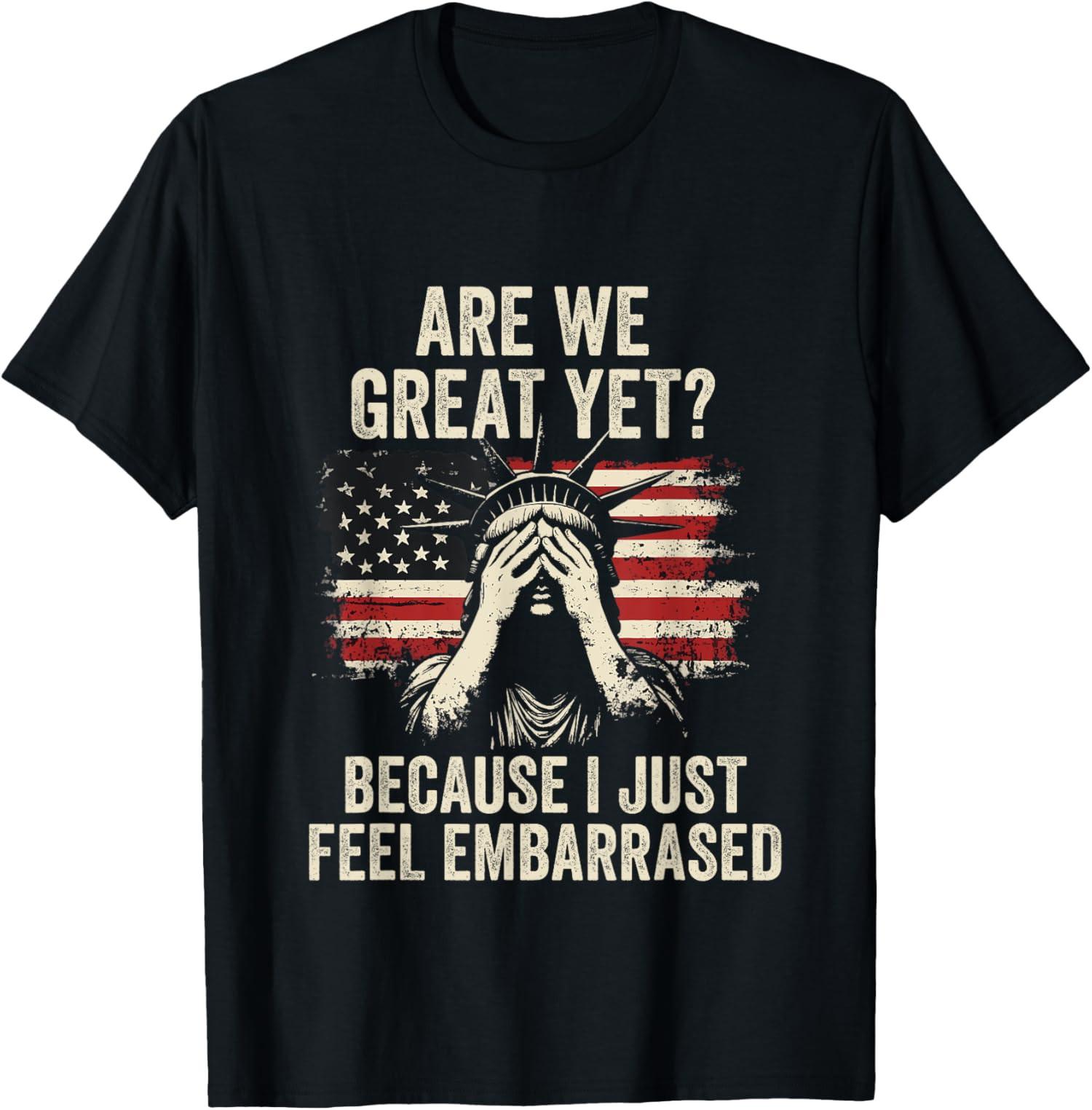 Are We Great Yet Cause I Just Feel Embarrassed Funny Unisex T-Shirt S разноцветный