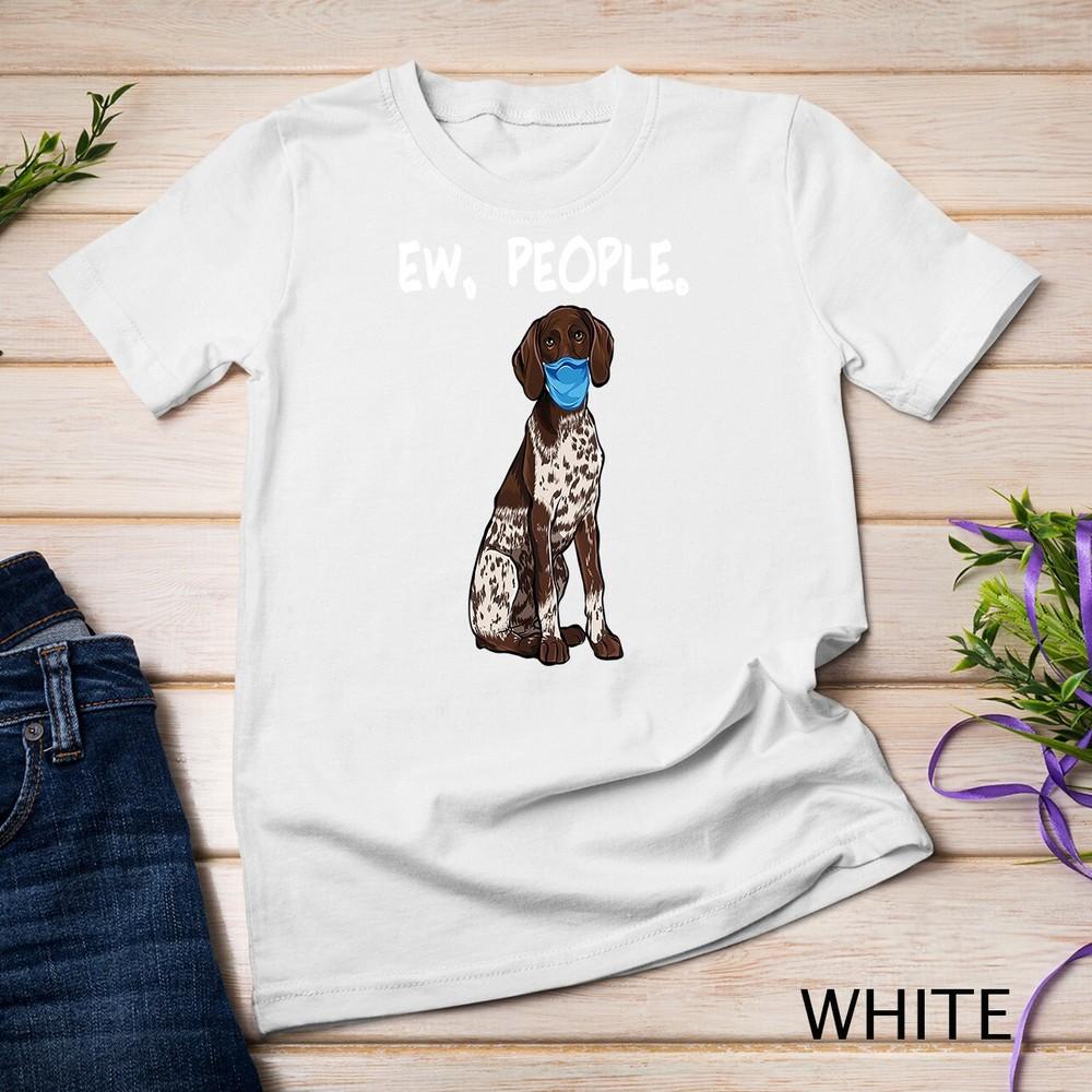 

German Shorthaired Pointer Ew People Dog Wearing Face Mask Unisex T-shirt 2XL