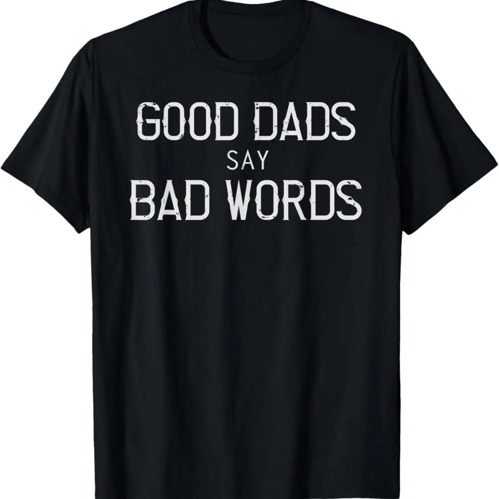 Good Dads Say Bad Words, Funny Daddy Gift Idea Men T-Shirt