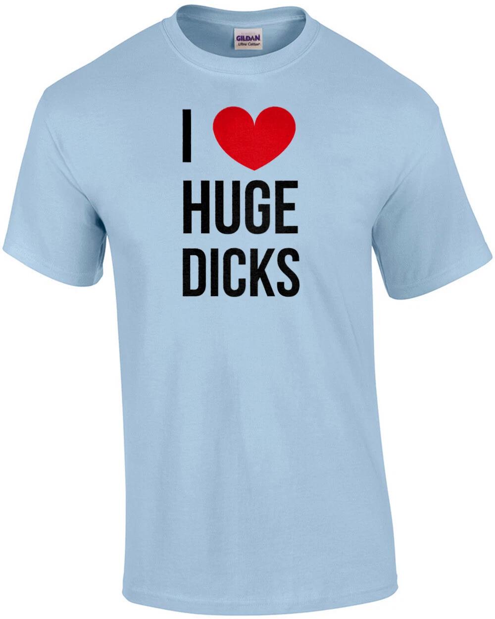 I love huge dicks - sexual offensive t-shirt L