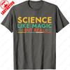 Scientist Men Women Funny Science Like Magic But Real TShirt Unisex Adult Cotton Street Fashion Tops Hipster Trending Summer Tee