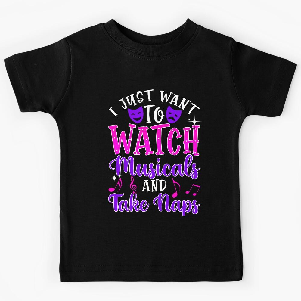 Funny Theatre Gift. Watch Musicals and Take Naps. Kids T-Shirt 100