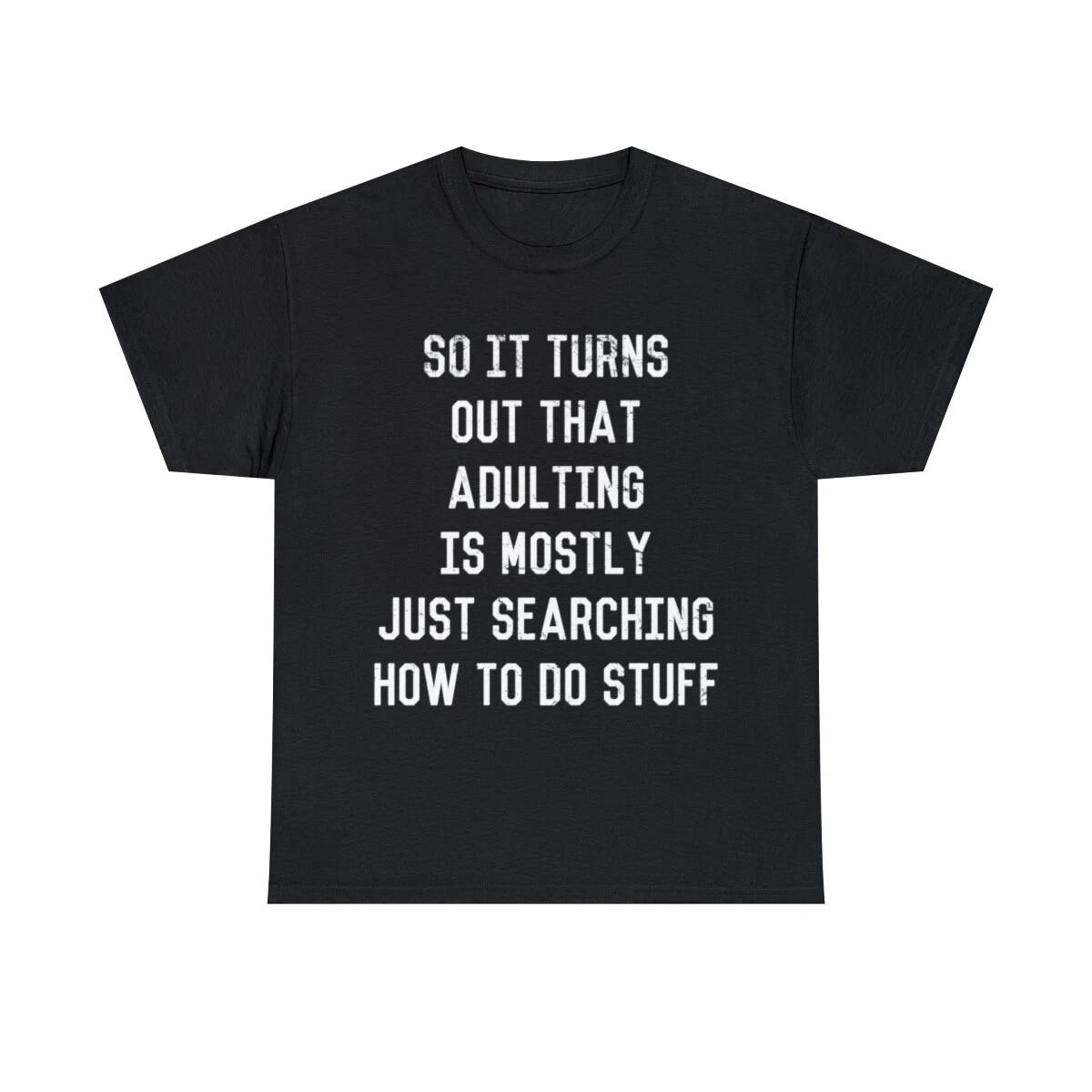 Adulting Is Just Searching Stuff Graphic Tee Shirt, S-5XL S
