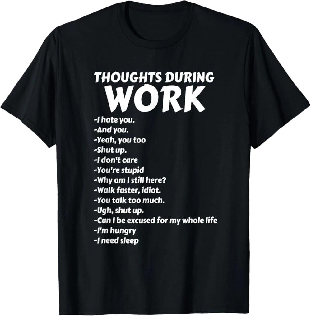 Thoughts During Work Funny Sarcastic Tee Hate Work T-Shirt XS
