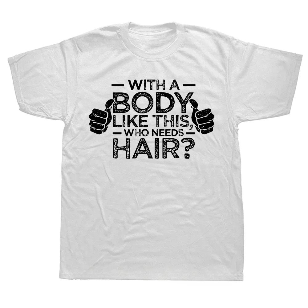 Unisexs Unisex With A Body Like This Who Needs Hair TShirt Cotton Tee Streetwear Oversized Short Sleeve Unisex AllSeason ONeck