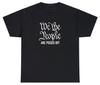 We The People Are Pissed Off T Shirt Constitution Political Parody Voting Tee