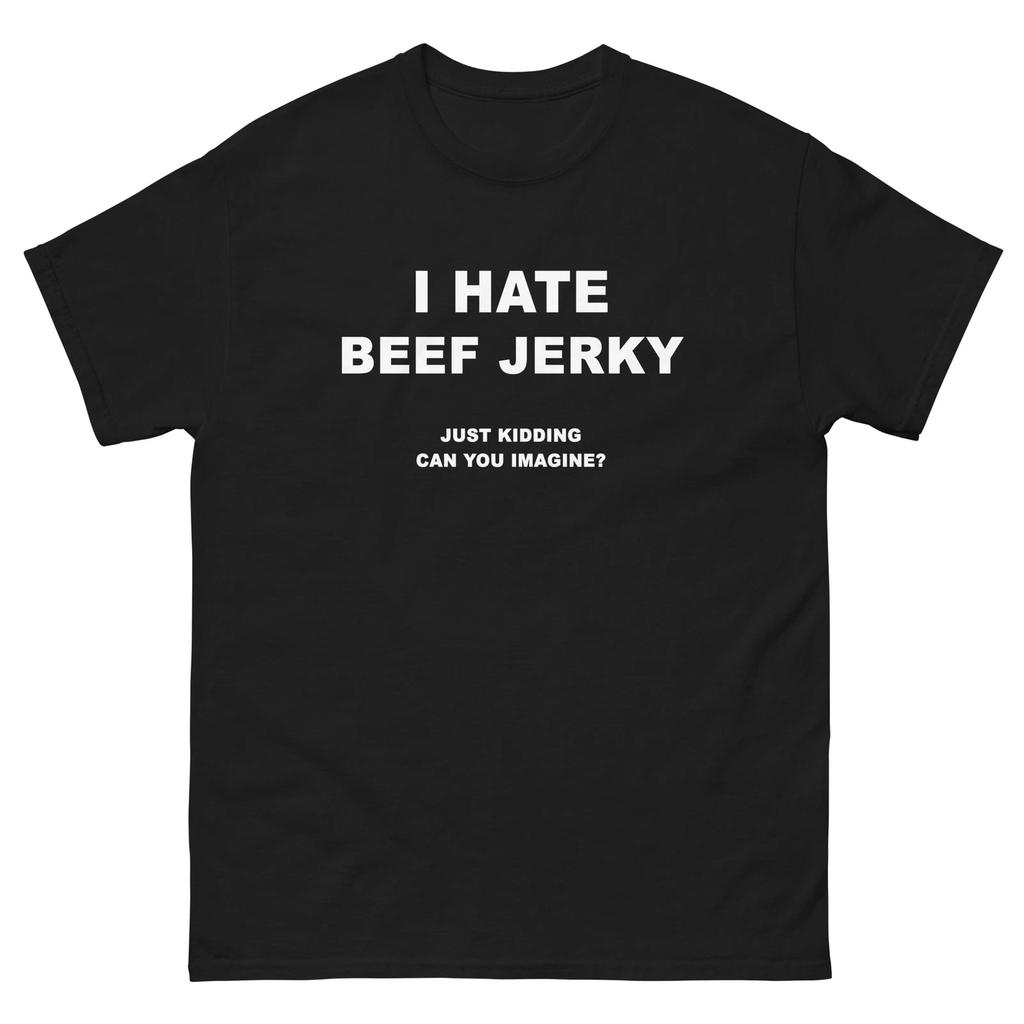 I Hate Beef Jerky Unisex classic tee