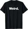 NEW LIMITED The Word Weird Simple Text Strange Bizarre Odd T-Shirt - MADE IN USA