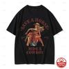 Save A Horse Ride A Cowboy Print TShirt Unisex Unisex Harajuku Fashion Vintage ONeck Casual 100 Cotton Oversized All Season Tshirt