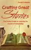 The Crafting Great Stories : The Perfect Guide To Learning the Secrets of Storytelling Book