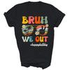 Bruh We Out Happy Last Day Of School Teacher Summer Unisex Shirt Gift