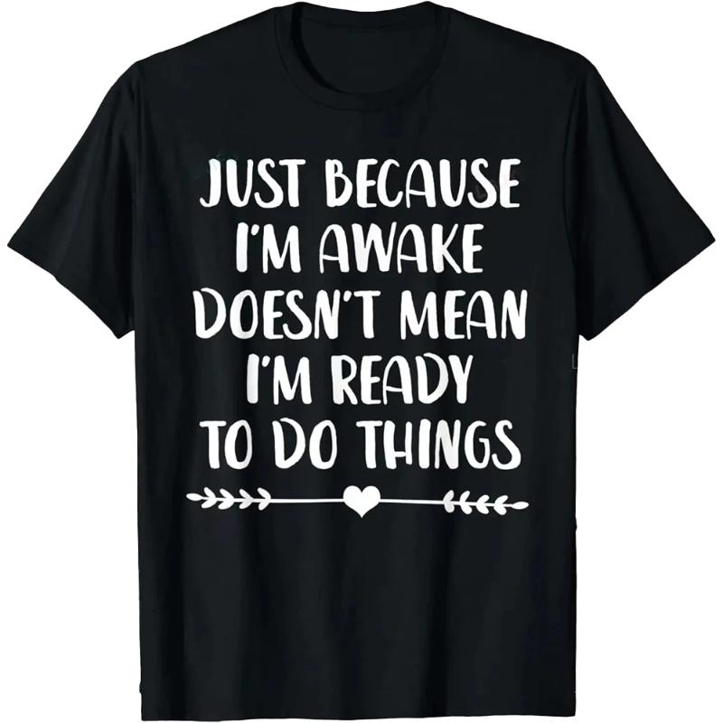 Funny Birthday Gift Just Because I'm Awake Tshirt for Tweens and Teens Men Clothing Print Streetwear Graphic T Shirts Oversized