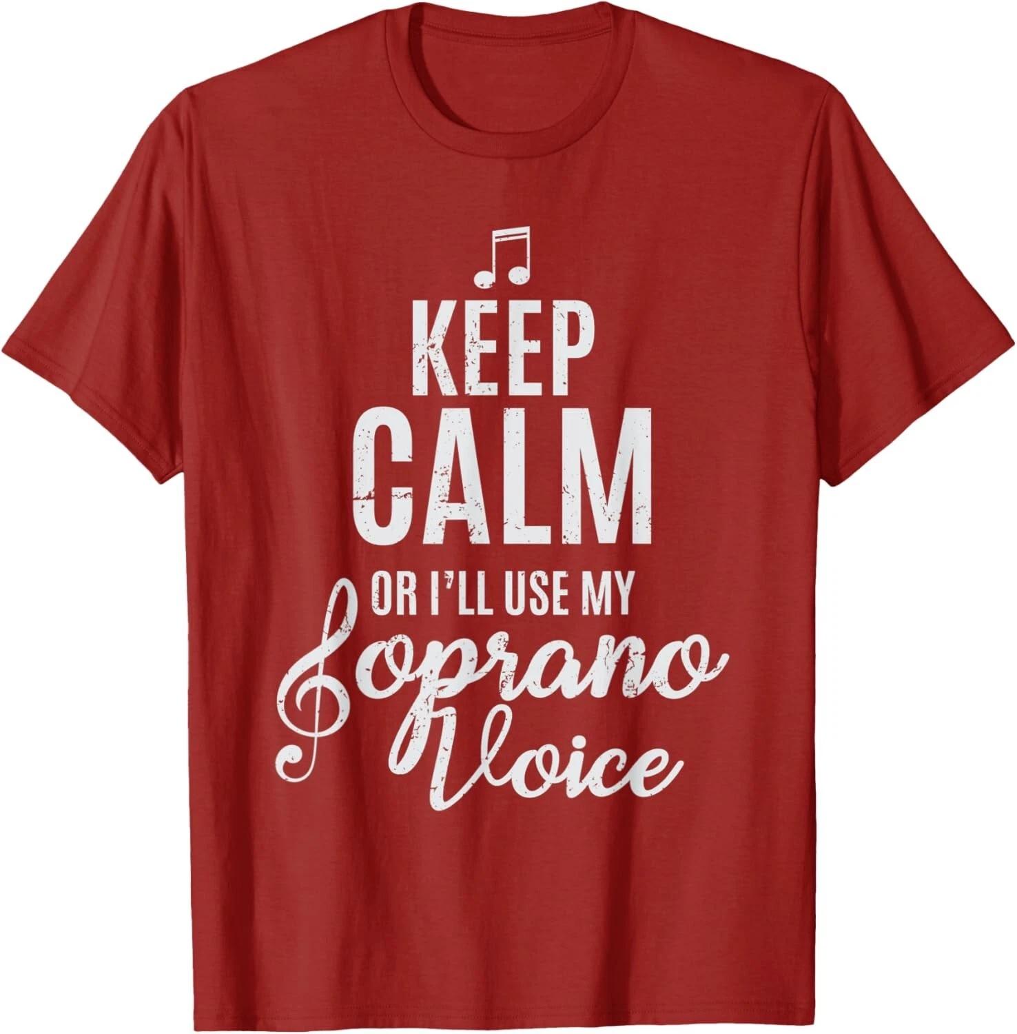 Keep Calm Or I_ll Use My Soprano Voice Choir Gift Unisex T-Shirt 3XL