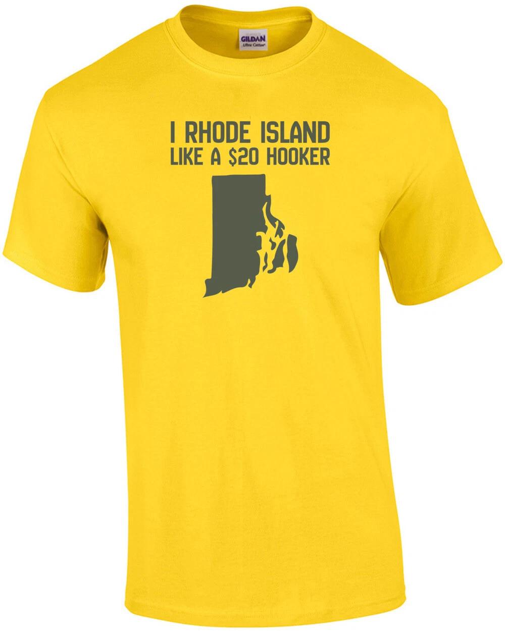 I Rhode Island like a $20 hooker - Rhode Island T-Shirt S
