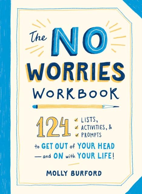 The The No Worries Workbook : 124 Lists, Activities, and Prompts To Get Out of Your Head???and On with Your Life! Book