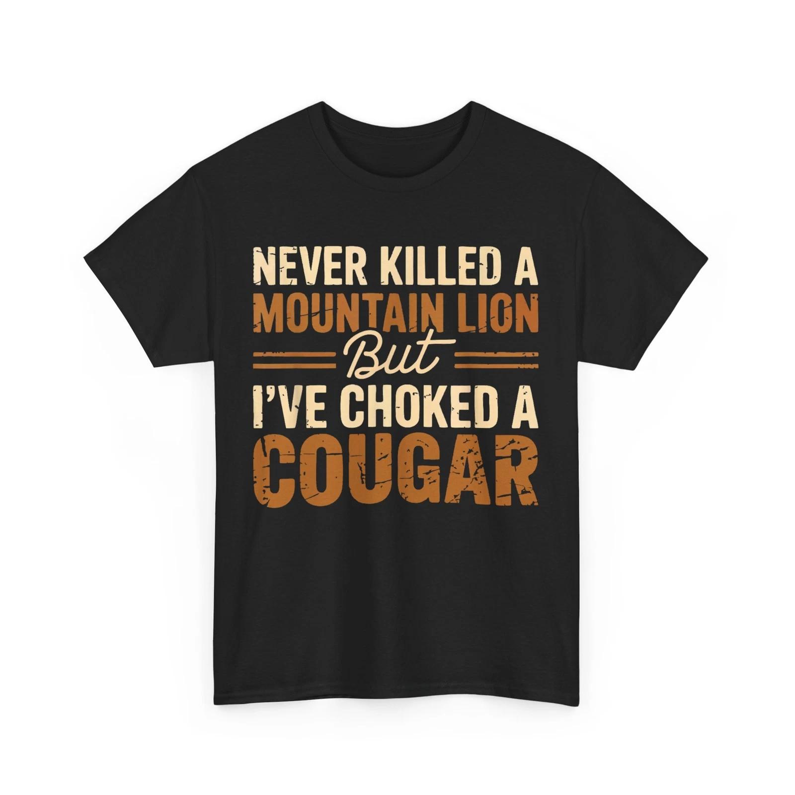 Never Killed A Mountain Lion But I ve Choked A Cougar Women Men Vintage T shirt S