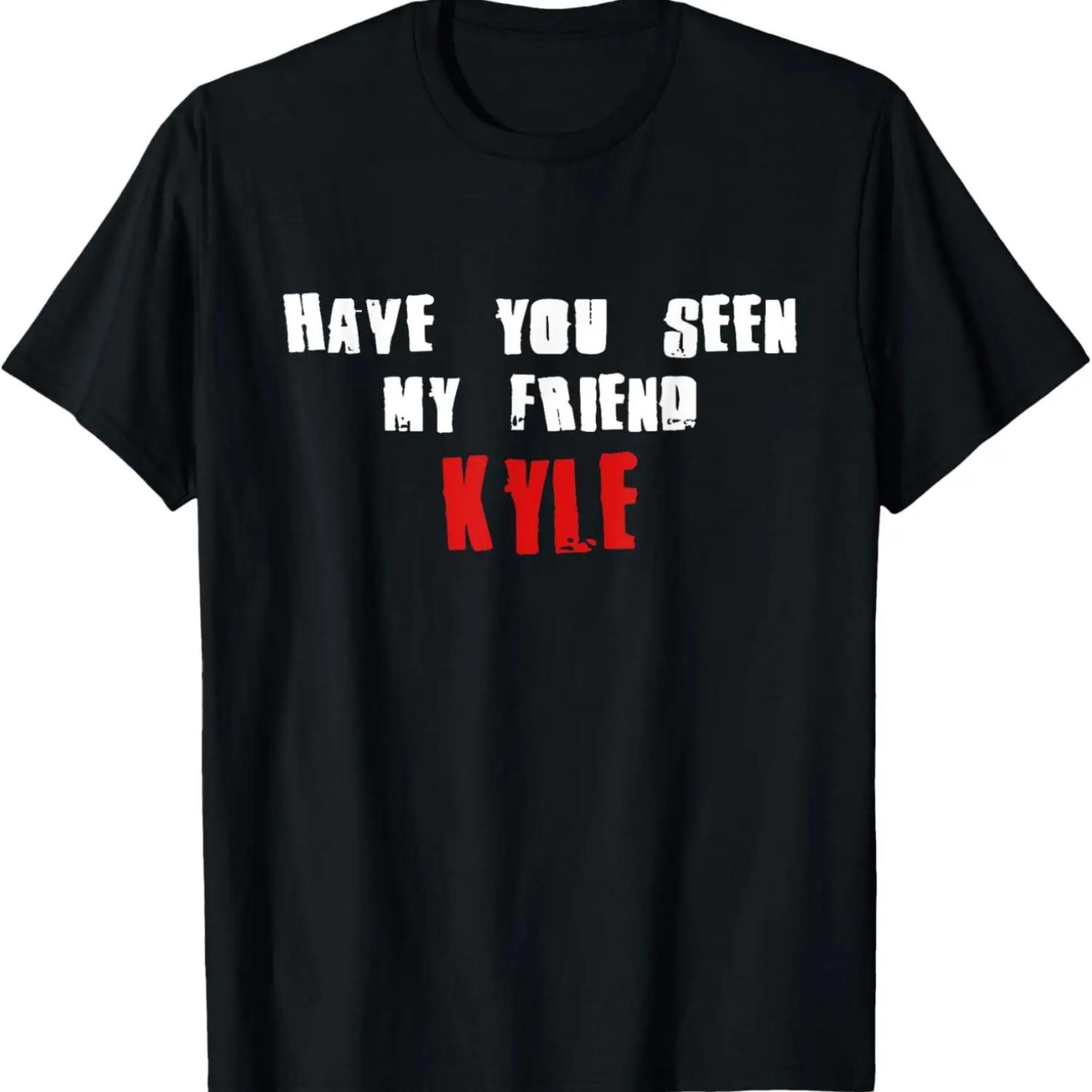 Have You Seen My Friend KYLE T-Shirt Name KYLE T-Shirt S