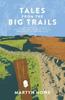The Tales from the Big Trails : A Forty-year Quest To Walk the Iconic Long-distance Trails of England, Scotland and Wales Book
