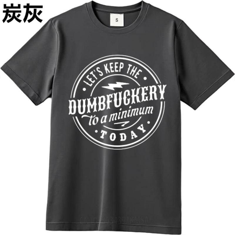 Solid Color Teeshirt Male O Neck Tshirt Unisex Lets Keep The Dumbfuckery To A Minimum Today Basic For Unisex Tee Shirt Brand
