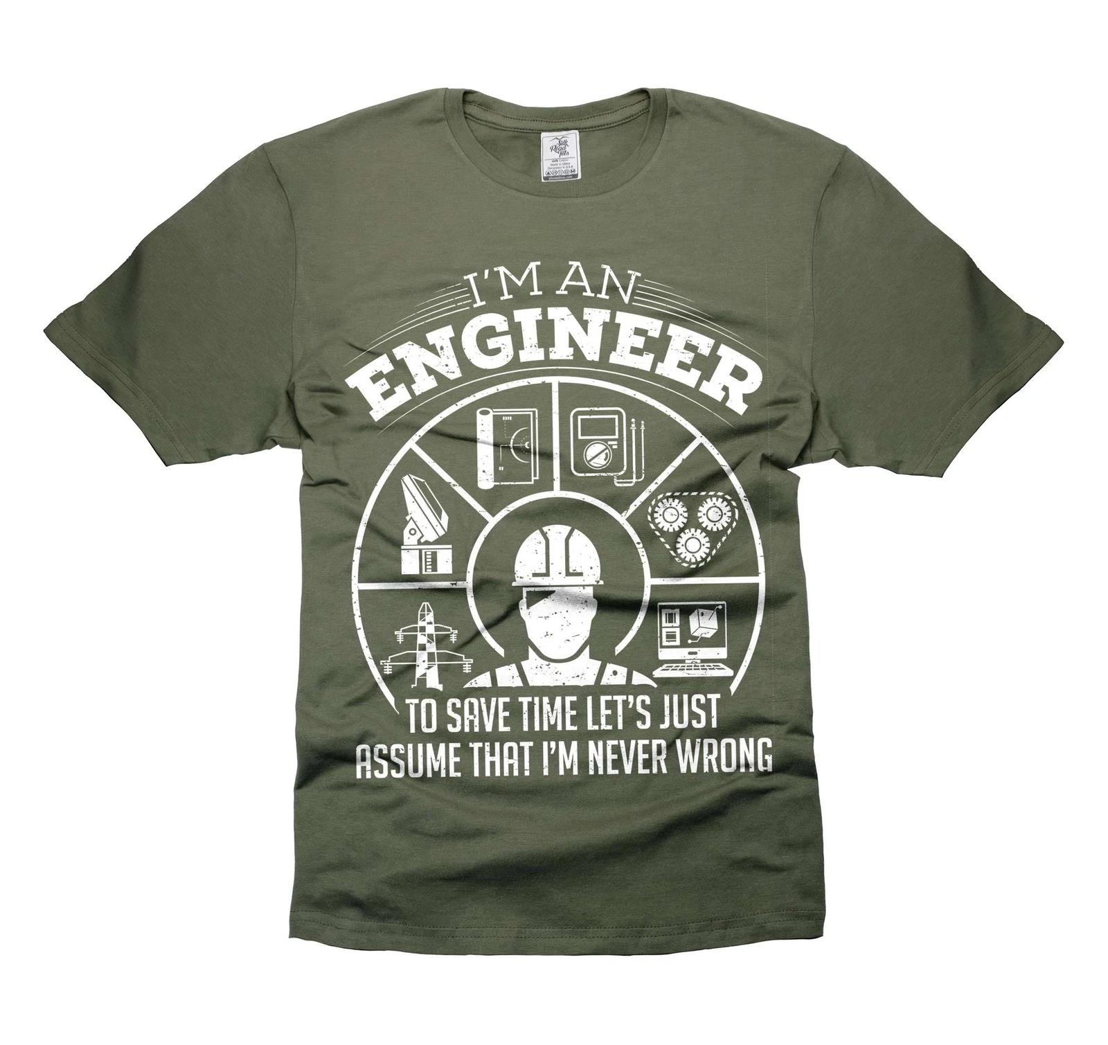 

Engineer Never Wrong T-Shirt I m An Engineer Shirt Funny Gifts For Men Dad Him L