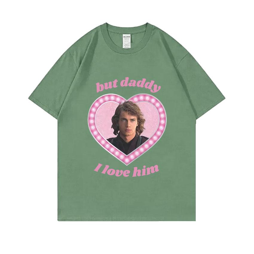 Anakin Skywalker But Daddy I Love Him Graphic T-shirt Unisex Women Fashion Oversized Streetwear Male Casual Soft Cotton T Shirts