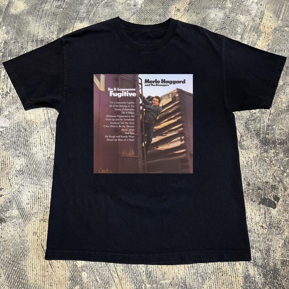 I m A Lonesome Fugitive Merle Haggard The Strangers Full Size S-5XL Unisex T-Shirt L