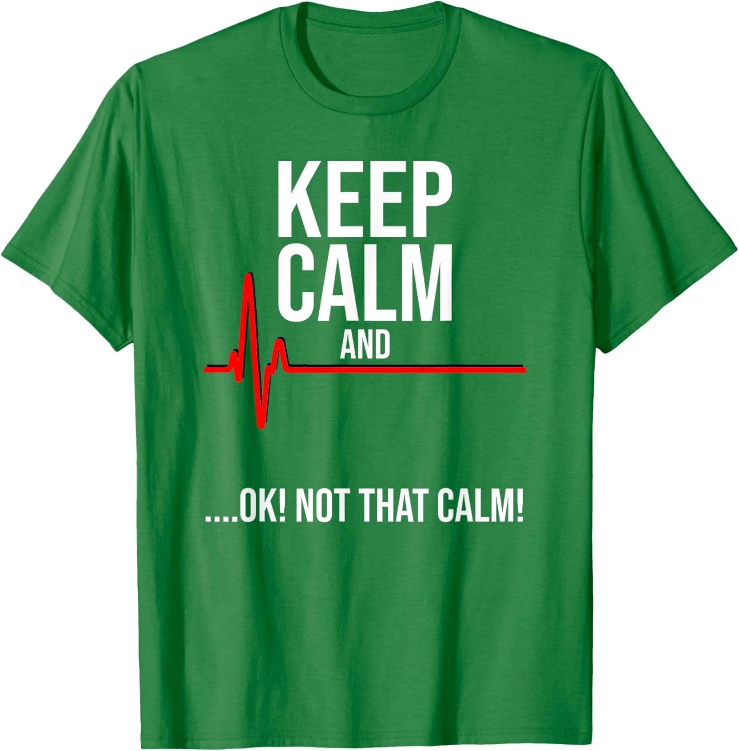 Keep Calm And Ok! Not That Calm! Funny Medical Ecg T shirt M
