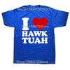 Funny Vintage I Love Hawk Tuah Graphic T-shirts Tshirt Men Women's Fashion Casual Oversized 100% Cotton T Shirt