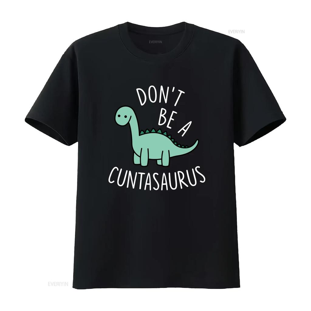 DONT BE A CUNTASAURUS Cotton T Shirt Funny Dinosaur Print for Humor Lovers vintage Washed Comfortable designer clothes