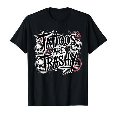 Tattoos Are Trashy Meme T-shirt For Men Women 100% Cotton T Shirts Short Sleeve Tops 0204-1 - Men's Summer Cotton Graphic Tee