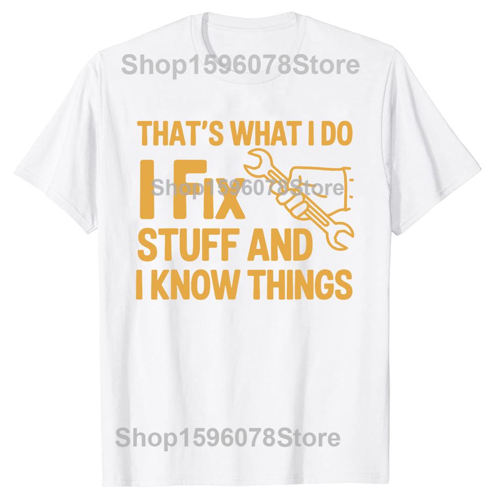 Thats What I Do I Fix Stuff and I Know Things Handyman Tshirts Men Fashion Print Oversized Streetwear Hip Hop Unisex T Shirt