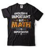 Math Shirt Math Teacher Shirt English Is Important But Math Is Importanter Tee