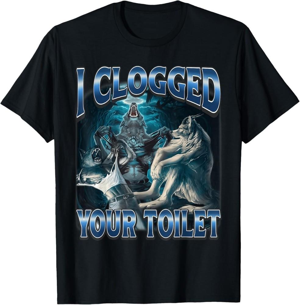 I Clogged Your Toilet Funny Alpha Wolf Meme Stupid Brainrot TShirt Unisex T-Shirt M