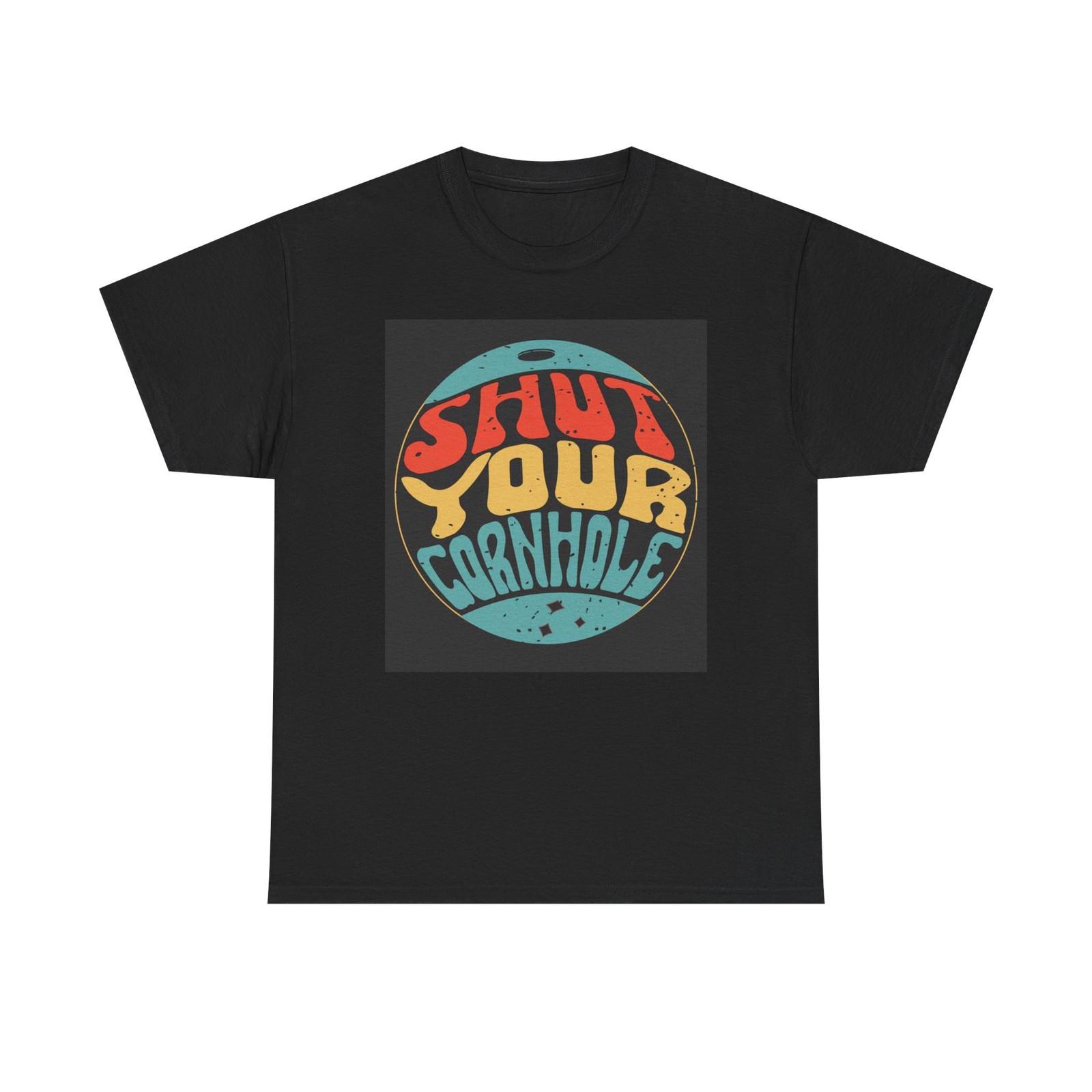 

Shut Your Cornhole Graphic T Shirt Mens Womens Tees Top Funny Unisex Heavy Cotton Tee 2XL