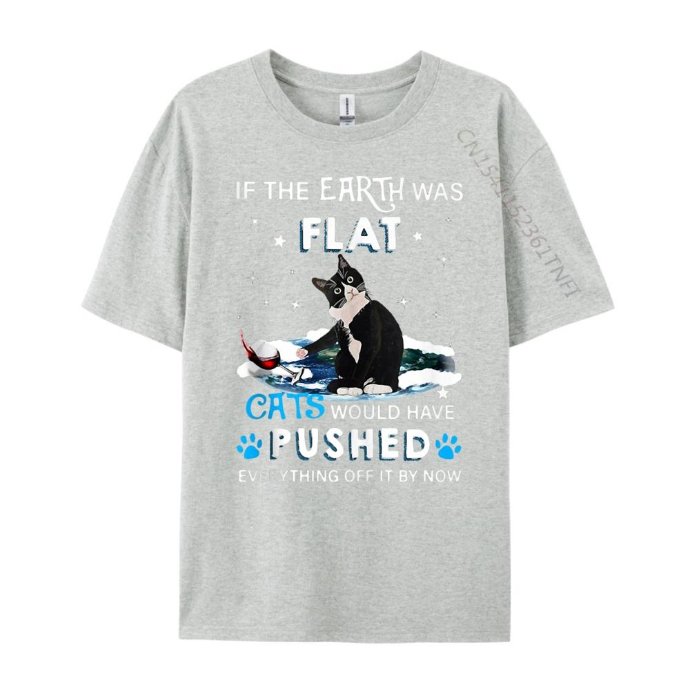 If The Earth Was Flat Cats Would Have Pushed Shirts Unisex Graphic Tee Shirt Unisexs Clothing Unisex Free Shipping Clothes Hip Hop