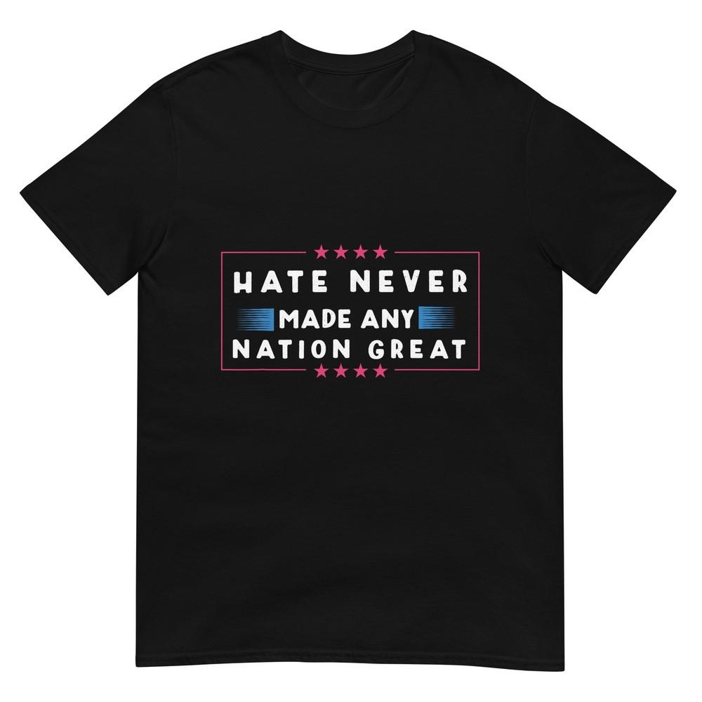 Hate Never Made Any Nation Great Funny AntiTrump 2020 Gift TShirt