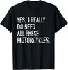Ja ik heb deze motorfietsen echt nodig grappig garagecadeau unisex T-shirt