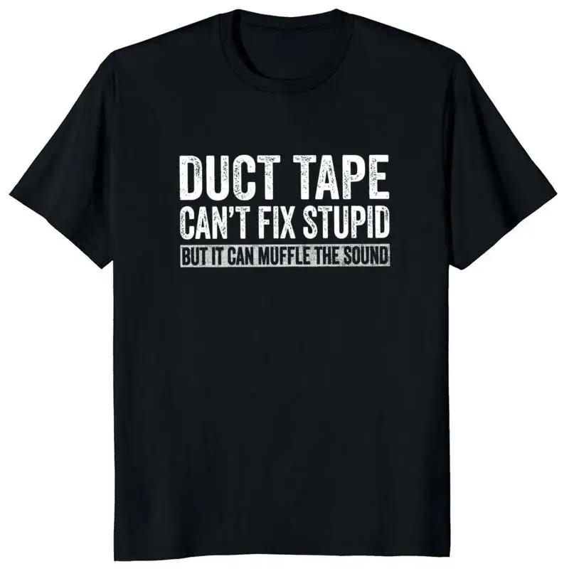 Duct Tape Can't Fix Stupid But It Can Muffle The Sound T Shirt Funny Quote Trending Streetwear Classic Unisex Tee Tops