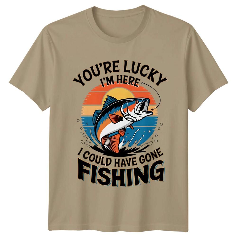 Youre Lucky Im Here Fishing Unisexs TShirt Funny FisherUnisex Tee S