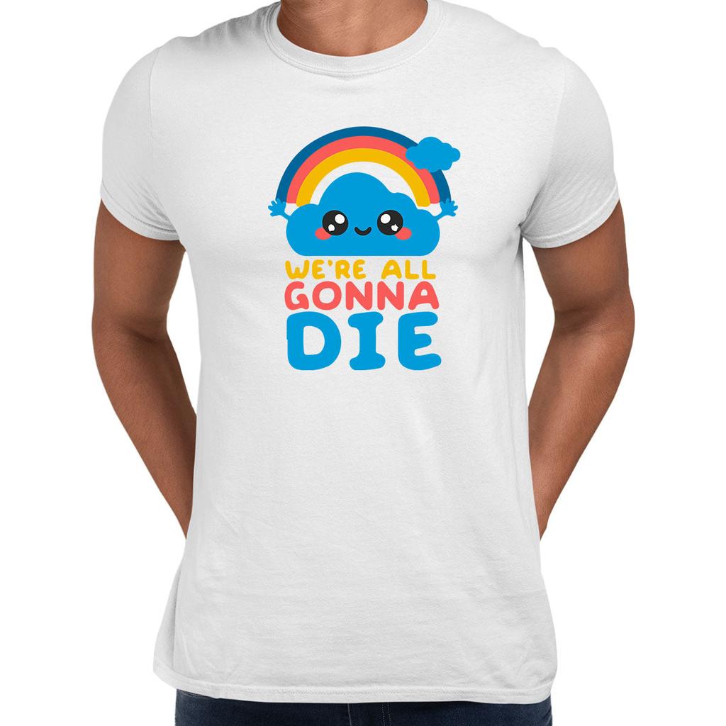 We Are All Going To Die Happy Cloud Tee Positive Quote Funny Unisex T-shirt