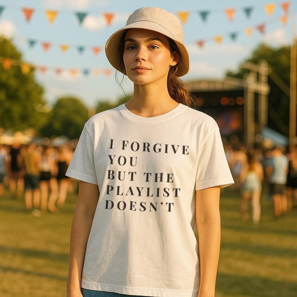 

I Forgive You But The Playlist Doesnt T-Shirt Womens Gig Music 3XL