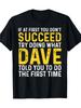 Funny Dave If At First You Don't Succeed Try Doing What Dave T-Shirt 100%, 220g, Casual Style, Regular Fit, Crew Neck, All-season, Slight Stretch Fabr