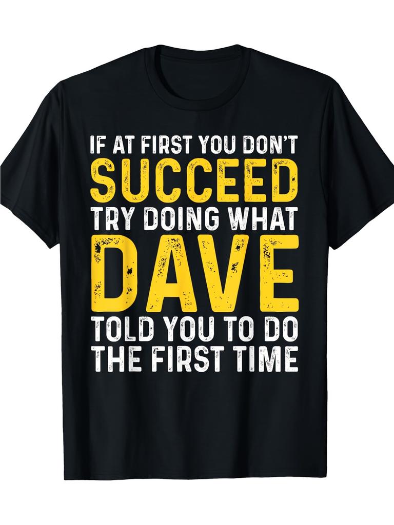 Funny Dave If At First You Don't Succeed Try Doing What Dave T-Shirt 100%, 220g, Casual Style, Regular Fit, Crew Neck, All-season, Slight Stretch Fabr