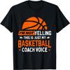 I'm Not Yelling Basketball Coach Voice - Funny Coaching Gift T-Shirt