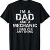 Mens Father's Day I'm a Dad and a Mechanic I Can Fix Anything T-Shirt