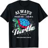 Always Be Yourself Unless You Can Be A Turtle Gift T-Shirt