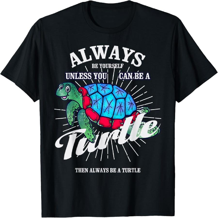 Always Be Yourself Unless You Can Be A Turtle Gift T-Shirt XXXXXL чёрный
