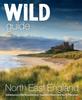 The Wild Guide North East England : Hidden Adventures In Northumberland, the Yorkshire Moors, Wolds and North Pennines : 10 Book