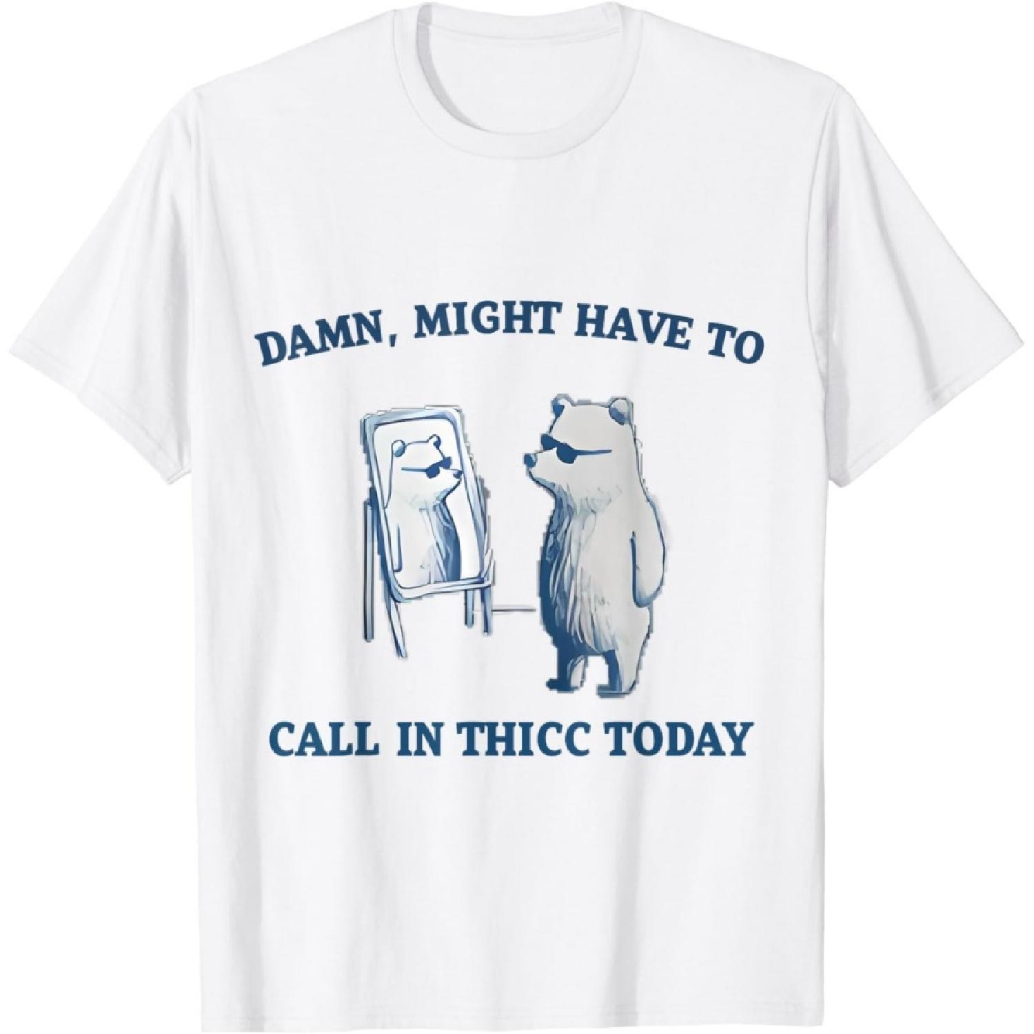 

AnAtum Damn, Might Have to Call in Thicc Today T-Shirt XXXXXL білий